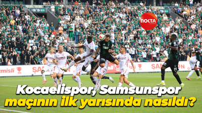 Kocaelispor, Samsunspor maçının ilk yarısında nasıldı?
