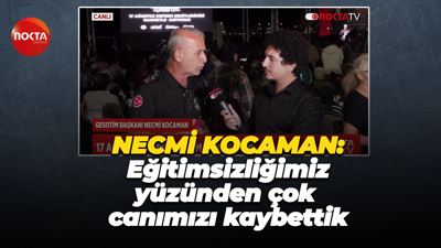 GESOTİM Başkanı Necmi Kocaman: Eğitimsizliğimiz yüzünden çok canımızı kaybettik