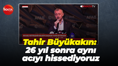 Tahir Büyükakın: 26 yıl sonra aynı acıyı hissediyoruz"