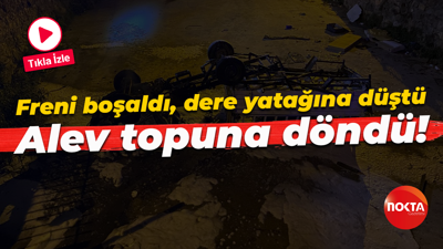 Freni boşaldı, dere yatağına düştü... Aniden alev topuna döndü!