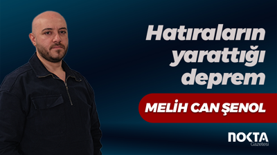 Hatıraların yarattığı deprem