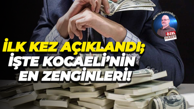 İlk kez açıklandı; İşte Kocaeli’nin en zenginleri!