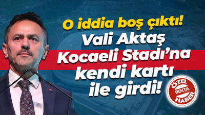 O iddia boş çıktı! Vali İlhami Aktaş Kocaeli Stadı’na kendi kartı ile girdi!