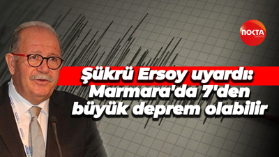 Şükrü Ersoy uyardı: Marmara'da 7'den büyük deprem olabilir