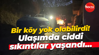 Bir köy yok olabilirdi! Ulaşımda ciddi sıkıntılar yaşandı...