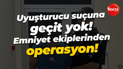 Uyuşturucu suçuna geçit yok! Emniyet ekiplerinden operasyon!