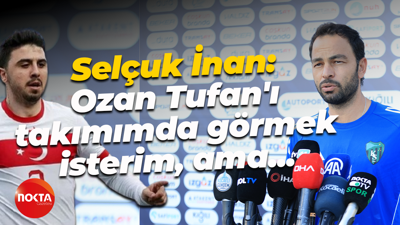 Selçuk İnan: Ozan Tufan'ı takımımda görmek isterim, ama?