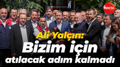 Ali Yalçın: Bizim için atılacak adım kalmadı
