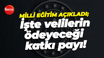 Milli Eğitim açıkladı; İşte velilerin ödeyeceği katkı payı!