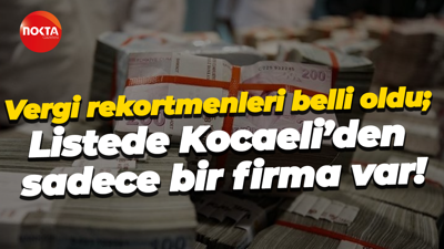 Vergi rekortmenleri belli oldu; Listede Kocaeli’den sadece bir firma var!