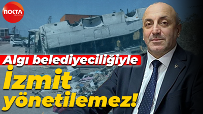 İlker Kazan: Algı belediyeciliğiyle İzmit yönetilemez!