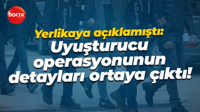 Ali Yerlikaya açıklamıştı: Uyuşturucu operasyonunun detayları ortaya çıktı!