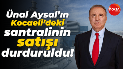 Ünal Aysal’ın Kocaeli’deki santralinin satışı durduruldu!