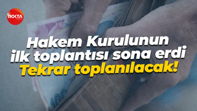 Hakem Kurulunun ilk toplantısı sona erdi... Tekrar toplanılacak!