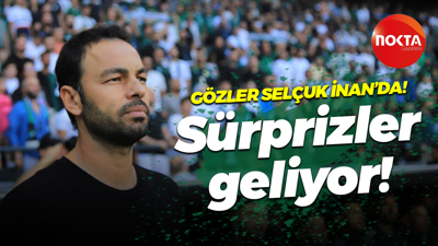 Gözler Selçuk İnan’da! Sürprizler geliyor!