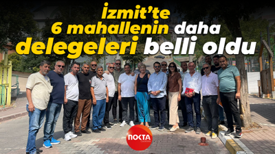 İzmit’te 6 mahallenin daha delegeleri belli oldu