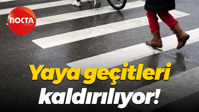 Yaya geçitleri kaldırılıyor!