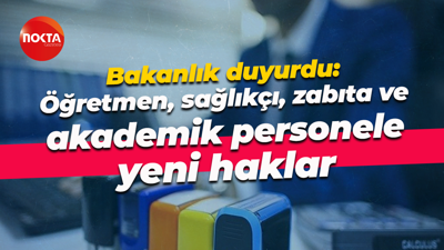 Bakanlık duyurdu: Öğretmen, sağlıkçı, zabıta ve akademik personele yeni haklar