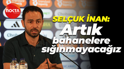 Selçuk İnan: Artık bahanelere sığınmayacağız
