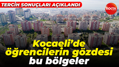 Tercih sonuçları açıklandı: Kocaeli’de öğrencilerin gözdesi bu bölgeler