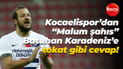 Kocaelispor’dan “Malum şahıs” Batuhan Karadeniz’e tokat gibi cevap!