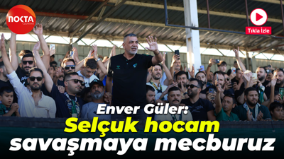 Enver Güler: Selçuk hocam savaşmaya mecburuz