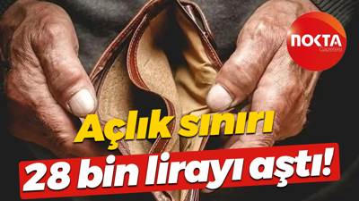 Açlık sınırı 28 bin lirayı aştı!