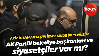 Aziz İhsan Aktaş'ın ifadesinde 50 yeni isim; AK Partili belediye başkanları ve siyasetçiler var mı?