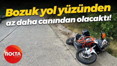 Bozuk yol yüzünden az daha canından olacaktı!