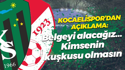 Kocaelispor’dan açıklama: Belgeyi alacağız… Kimsenin kuşkusu olmasın