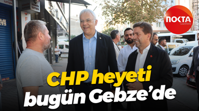 CHP heyeti bugün Gebze’de