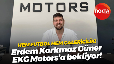 Hem futbol hem galericilik! Erdem Korkmaz Güner, EKG Motors’a bekliyor!