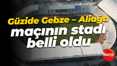 Güzide Gebze – Aliağa maçının stadı belli oldu