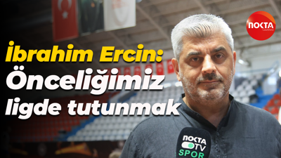 İbrahim Ercin: Önceliğimiz ligde tutunmak