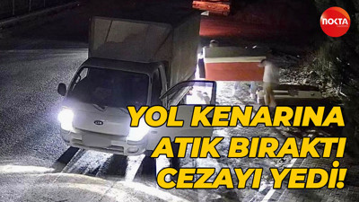Yol kenarına atık bıraktı, cezayı yedi!