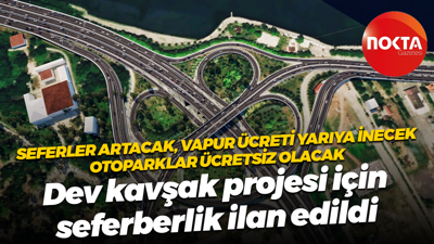 Dev kavşak projesi için seferberlik ilan edildi