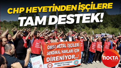 CHP heyetinden Omsa Metal işçilerine destek ziyareti
