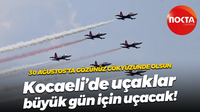 30 Ağustos’ta gözünüz gökyüzünde olsun; Kocaeli’de uçaklar büyük gün için uçacak!