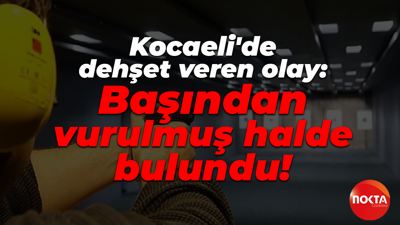 Kocaeli'de dehşet veren olay: Başından vurulmuş halde bulundu!