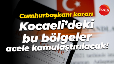Cumhurbaşkanı kararı; Kocaeli’deki bu bölgeler acele kamulaştırılacak!