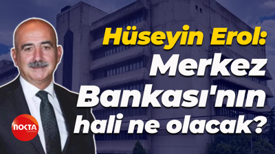 Hüseyin Erol: Merkez Bankası'nın hali ne olacak?