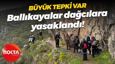 Büyük tepki var; Ballıkayalar dağcılara yasaklandı!