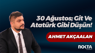 30 Ağustos; Git Ve Atatürk Gibi Düşün!