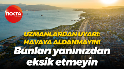 Uzmanlardan uyarı: Havaya aldanmayın! Bunları yanınızdan eksik etmeyin