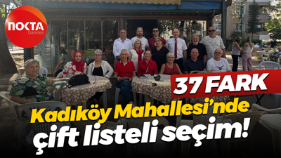 Kadıköy Mahallesi’nde çift listeli seçim! 37 fark