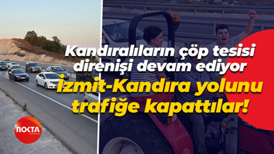 Kandıralıların çöp tesisi direnişi devam ediyor; İzmit-Kandıra yolunu trafiğe kapattılar!