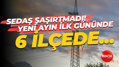 SEDAŞ şaşırtmadı! Yeni ayın ilk gününde 6 ilçede...