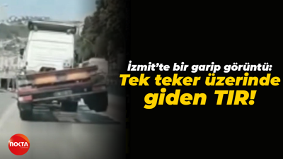 İzmit’te bir garip görüntü: Tek teker üzerinde giden TIR!