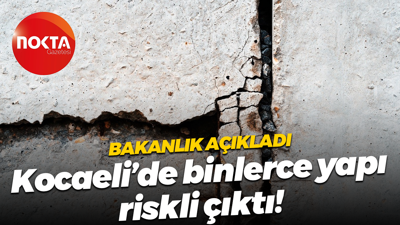 Bakanlık açıkladı; Kocaeli’de binlerce yapı riskli çıktı!