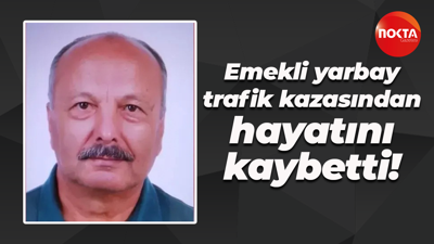 Emekli yarbay trafik kazasından hayatını kaybetti!